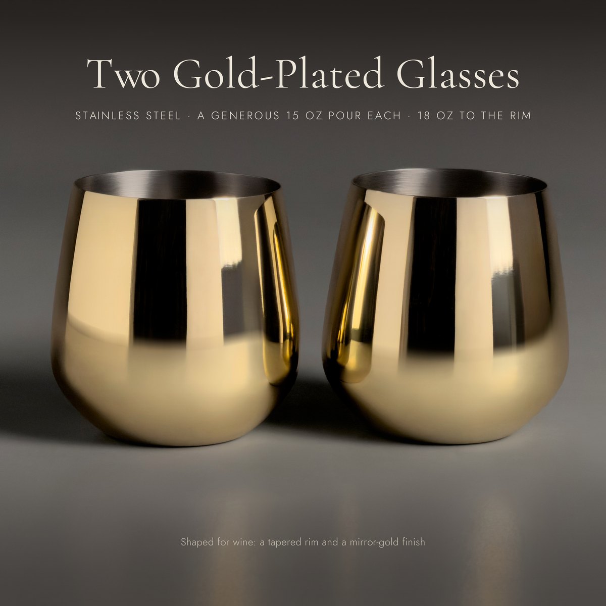 Two gold-plated glasses. Stainless steel, a generous 15 oz pour each, 18 oz to the rim.